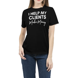 I Help My Clients Make Money (Black) Women's Tee