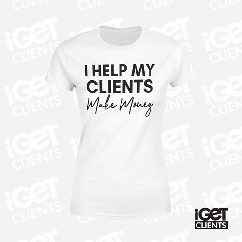 I Help My Clients Make Money (White) Women's Tee