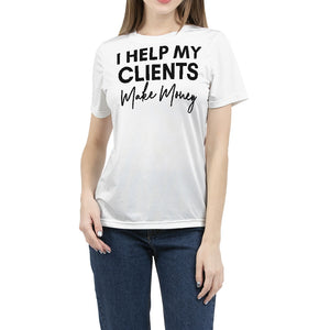 I Help My Clients Make Money (White) Women's Tee